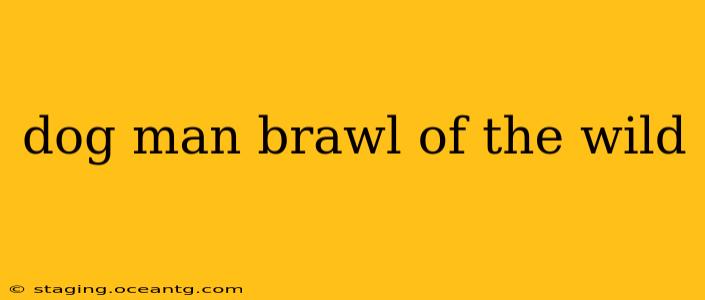 dog man brawl of the wild
