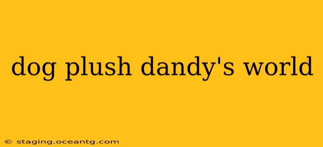 dog plush dandy's world