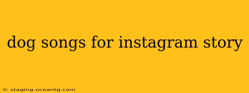 dog songs for instagram story