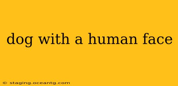 dog with a human face