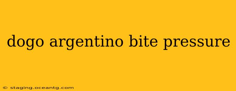 dogo argentino bite pressure