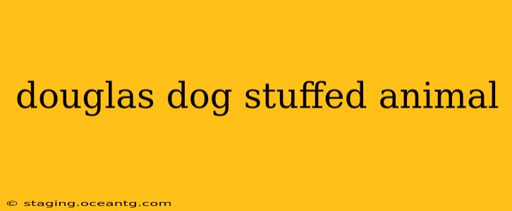douglas dog stuffed animal