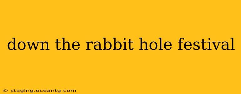 down the rabbit hole festival