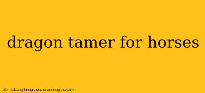 dragon tamer for horses
