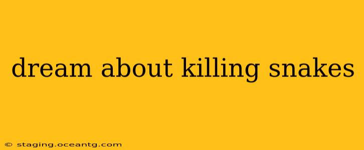 dream about killing snakes