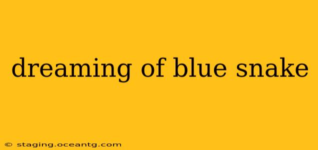 dreaming of blue snake