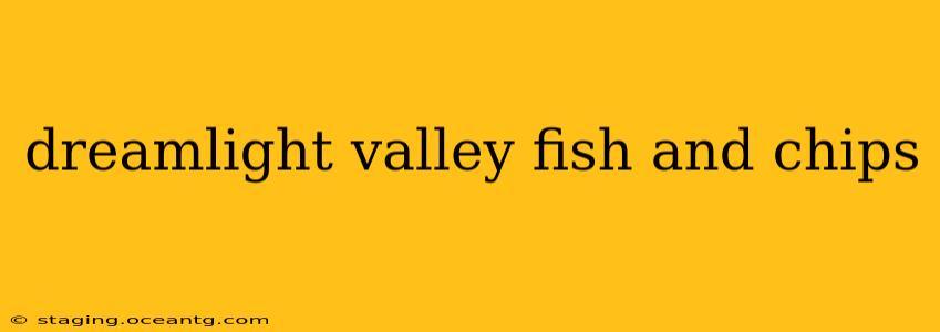 dreamlight valley fish and chips