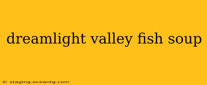 dreamlight valley fish soup