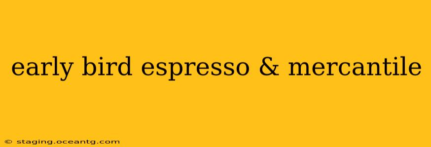 early bird espresso & mercantile
