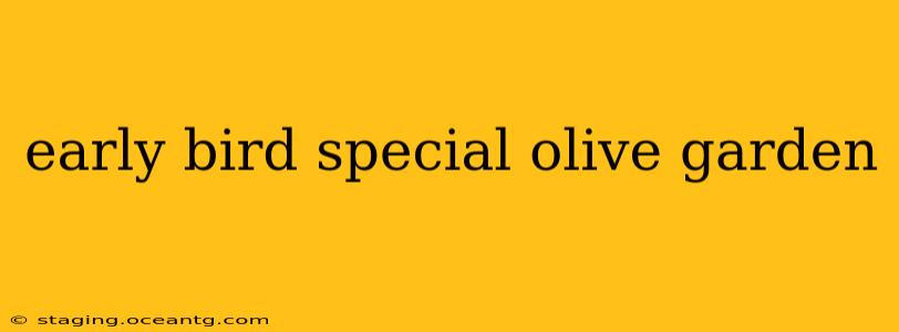 early bird special olive garden