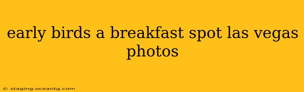 early birds a breakfast spot las vegas photos