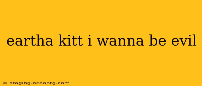 eartha kitt i wanna be evil