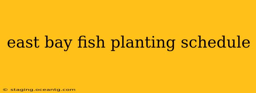 east bay fish planting schedule