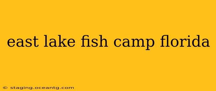 east lake fish camp florida