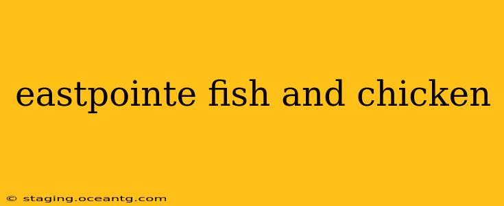 eastpointe fish and chicken