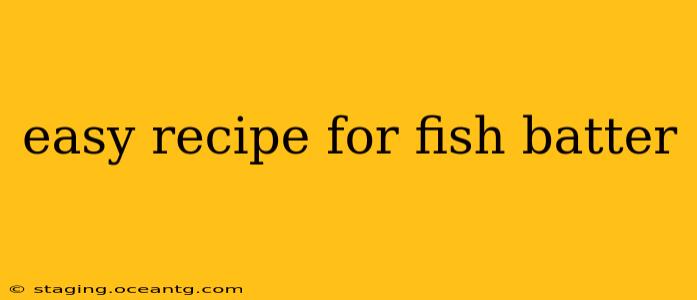 easy recipe for fish batter