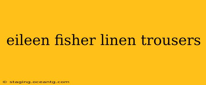 eileen fisher linen trousers