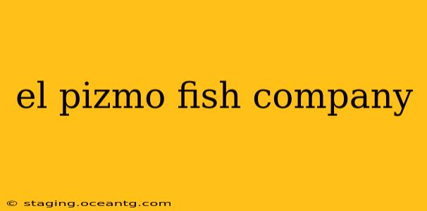 el pizmo fish company