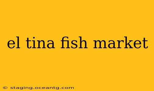 el tina fish market