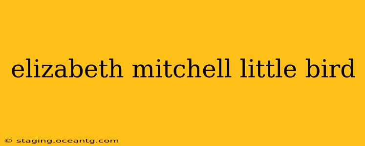 elizabeth mitchell little bird