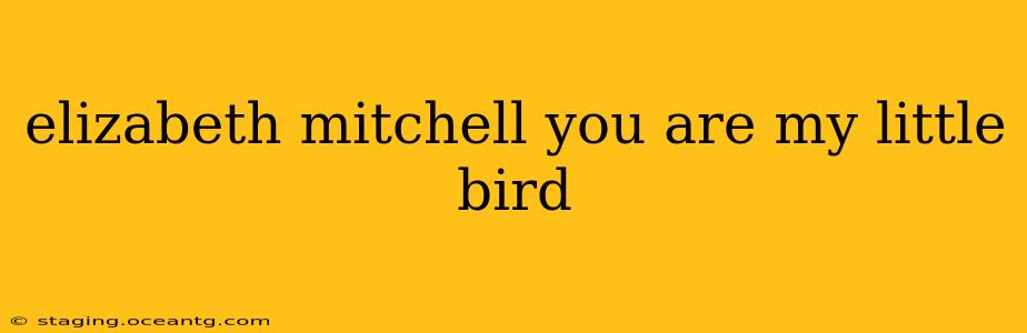 elizabeth mitchell you are my little bird