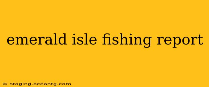 emerald isle fishing report
