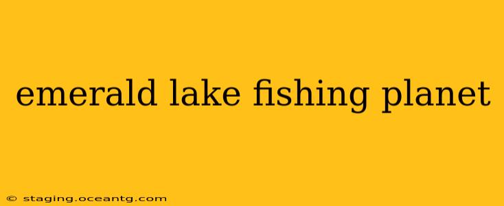 emerald lake fishing planet
