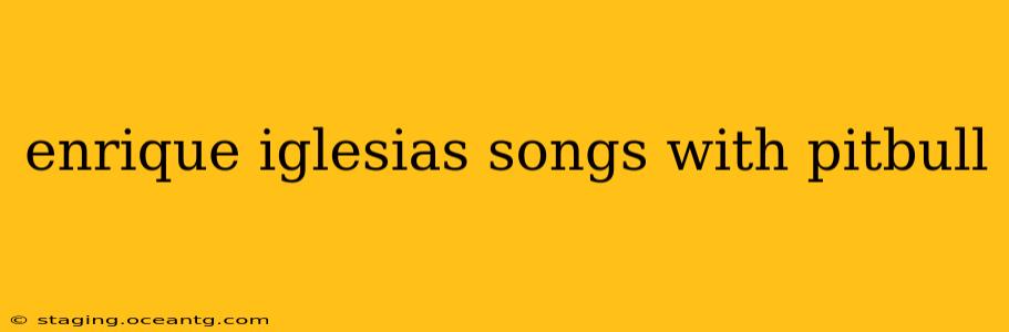 enrique iglesias songs with pitbull