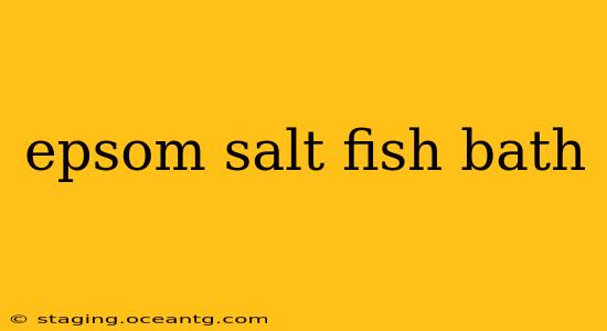epsom salt fish bath