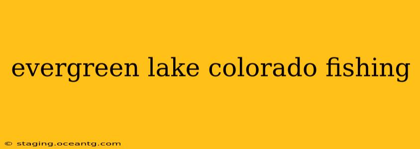evergreen lake colorado fishing