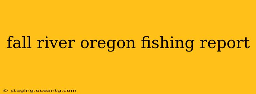 fall river oregon fishing report