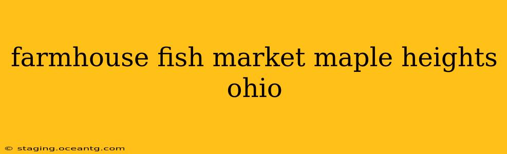 farmhouse fish market maple heights ohio