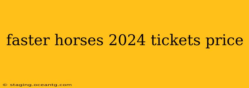 faster horses 2024 tickets price