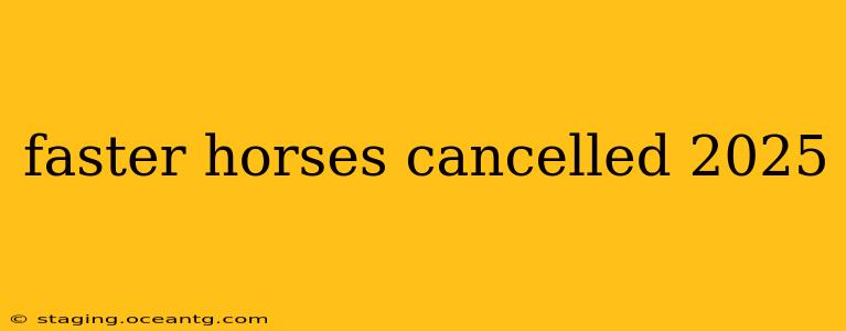 faster horses cancelled 2025