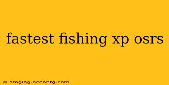 fastest fishing xp osrs