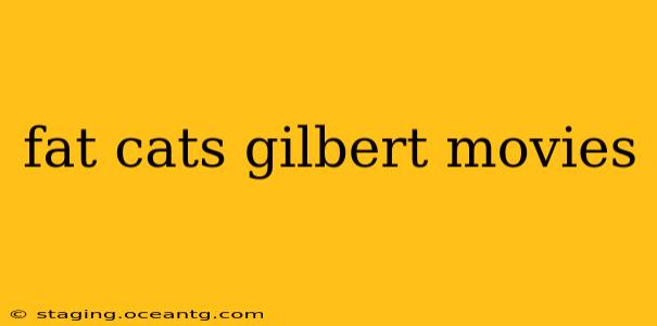fat cats gilbert movies