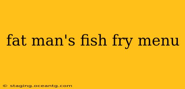 fat man's fish fry menu