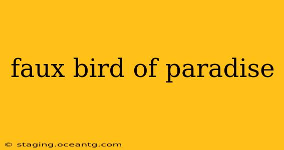 faux bird of paradise