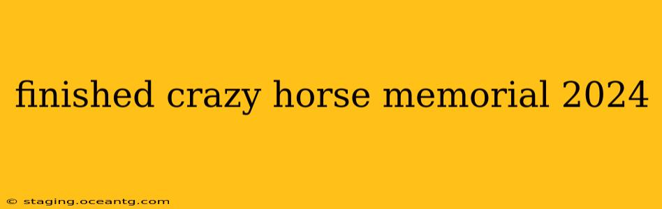 finished crazy horse memorial 2024