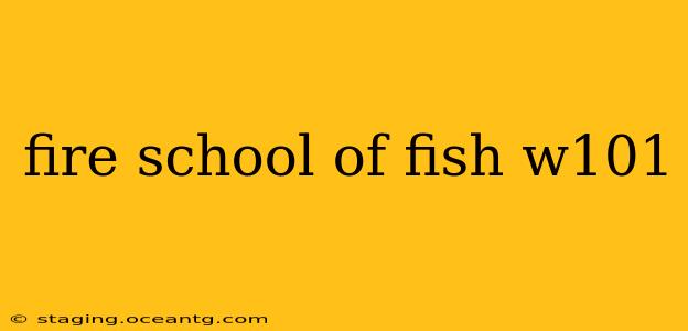 fire school of fish w101