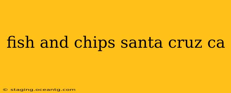 fish and chips santa cruz ca