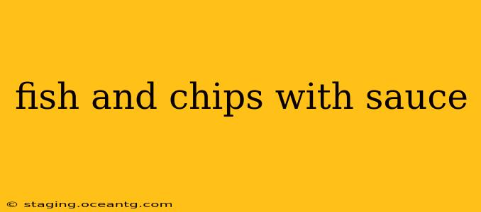 fish and chips with sauce