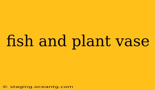 fish and plant vase