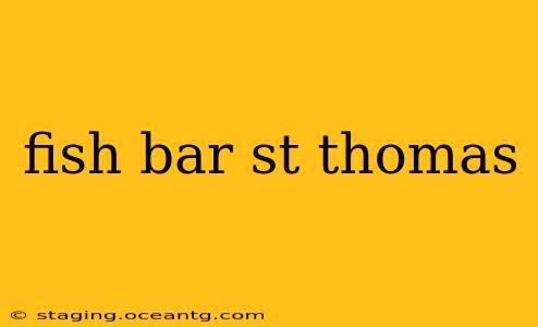 fish bar st thomas