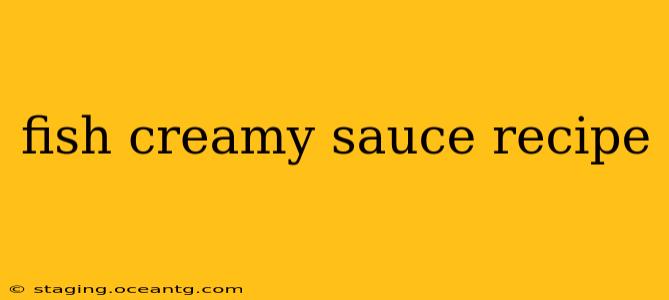 fish creamy sauce recipe