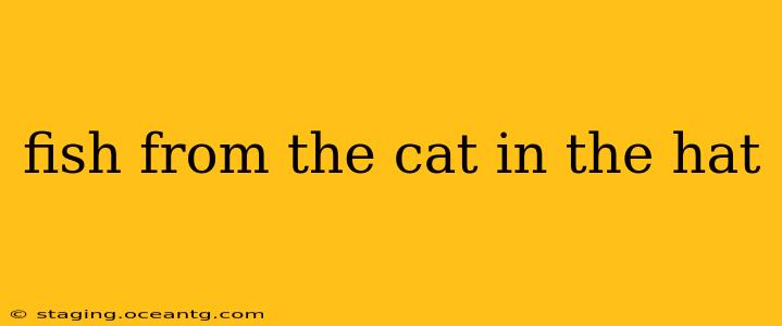 fish from the cat in the hat