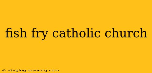 fish fry catholic church