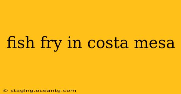 fish fry in costa mesa