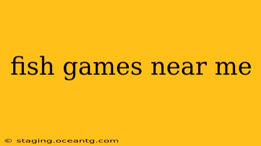 fish games near me