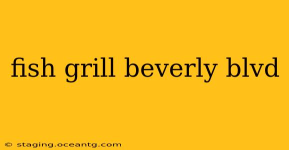 fish grill beverly blvd
